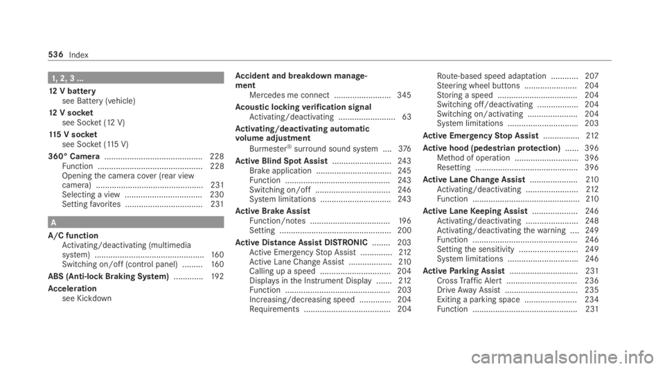 MERCEDES-BENZ S CLASS 2019  Owners Manual 1,2, 3 ...
12V batterysee Battery (vehicle)
12V socketsee Socket (12 V)
115 V socketsee Socket (115V)
360° Camera........................................... 228Function ..............................