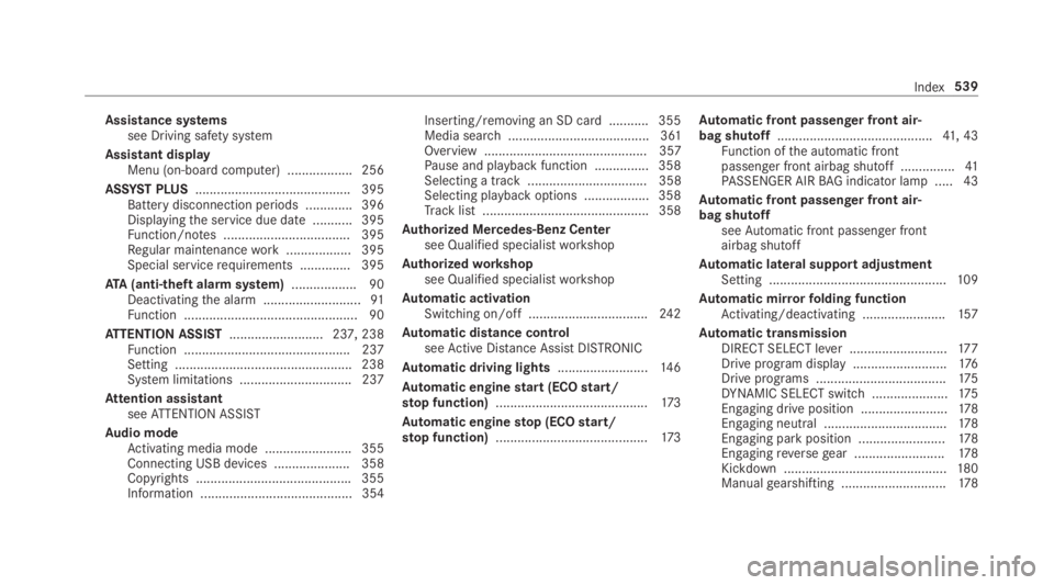 MERCEDES-BENZ S CLASS 2019  Owners Manual Assistance systemssee Driving safety system
Assistant displayMenu (on-board computer) .................. 256
ASSYST PLUS........................................... 395Battery disconnection periods ...