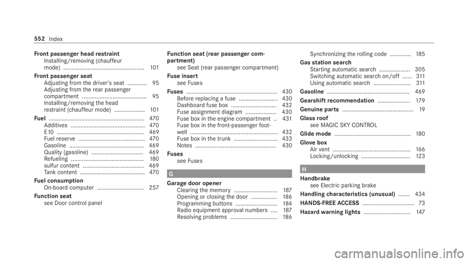 MERCEDES-BENZ S CLASS 2019  Owners Manual Front passenger headrestraintInstalling/removing (chauffeurmode) ..................................................101
Front passenger seatAdjusting fromthe driver's seat ............ 95Adjusting 