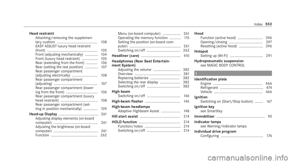 MERCEDES-BENZ S CLASS 2019 Owners Manual HeadrestraintAttaching/removingthe supplemen‐tarycushion ........................................108EASY ADJUSTluxury headrestraint(front) ..................................................105Front MERCEDES-BENZ S CLASS 2019 Owners Manual HeadrestraintAttaching/removingthe supplemen‐tarycushion ........................................108EASY ADJUSTluxury headrestraint(front) ..................................................105Front