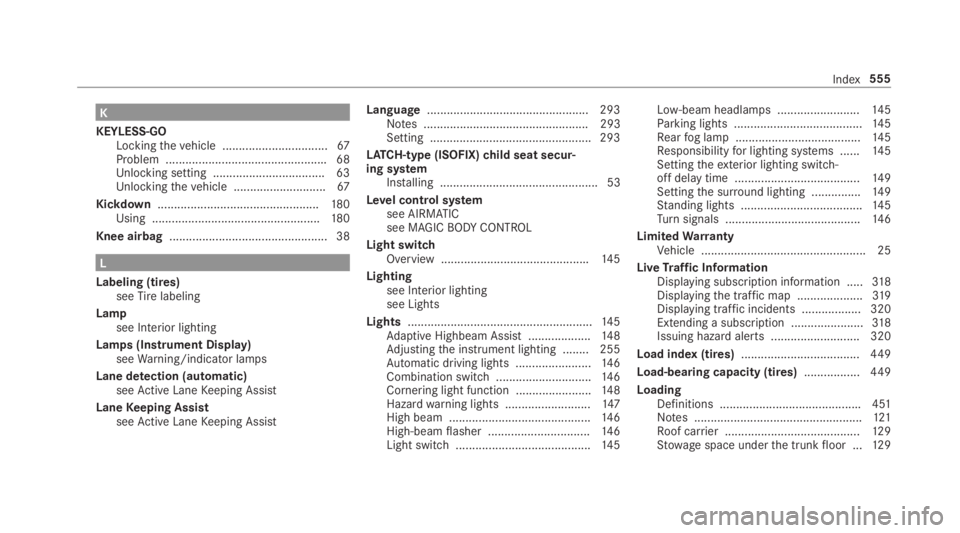 MERCEDES-BENZ S CLASS 2019 Owners Manual K
KEYLESS-GOLockingthevehicle ................................67Problem .................................................68Unlocking setting .................................. 63Unlockingthevehicle .. MERCEDES-BENZ S CLASS 2019 Owners Manual K
KEYLESS-GOLockingthevehicle ................................67Problem .................................................68Unlocking setting .................................. 63Unlockingthevehicle ..