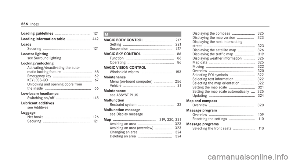 MERCEDES-BENZ S CLASS 2019 Owners Manual Loading guidelines..................................121
Loading information table......................442
LoadsSecuring ..............................................121
Locator lightingsee Surround MERCEDES-BENZ S CLASS 2019 Owners Manual Loading guidelines..................................121
Loading information table......................442
LoadsSecuring ..............................................121
Locator lightingsee Surround