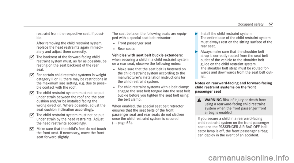 MERCEDES-BENZ S CLASS 2019  Owners Manual restraint fromtherespective seat, if possi‐ble.
Afterremovingthechildrestraint system,replacethe headrestraints again immedi‐ately and adjustthem correctly.
�sThe backrestoftheforward-facingchildr