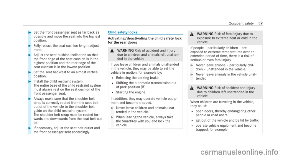 MERCEDES-BENZ S CLASS 2019  Owners Manual #Setthe front passenger seat asfar back aspossible and movethe seat intothe highestposition.
#Fullyretractthe seat cushion length adjust‐ment.
#Adjustthe seat cushion inclination sothatthe front edg
