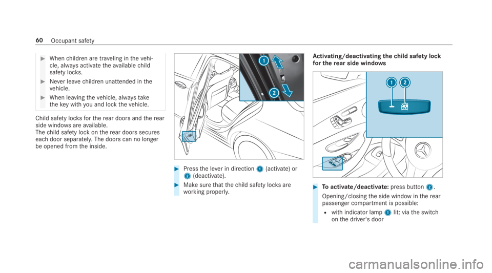 MERCEDES-BENZ S CLASS 2019 Repair Manual #Whenchildren are traveling inthevehi‐cle, always activatetheavailablechildsafety locks.
#Never leavechildren unattended inthevehicle.
#When leavingthevehicle, alwaystakethekey withyou and locktheve MERCEDES-BENZ S CLASS 2019 Repair Manual #Whenchildren are traveling inthevehi‐cle, always activatetheavailablechildsafety locks.
#Never leavechildren unattended inthevehicle.
#When leavingthevehicle, alwaystakethekey withyou and locktheve