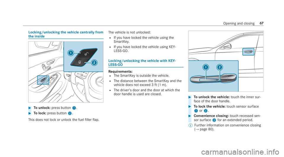 MERCEDES-BENZ S CLASS 2019  Owners Manual Locking/unlockingthevehicle centrally fromthe inside
#Tounlock:press button1.
#Tolock:press button2.
This does not lock or unlockthe fuelfillerflap.
Thevehicle is not unlocked:
RIfyou havelockedtheveh