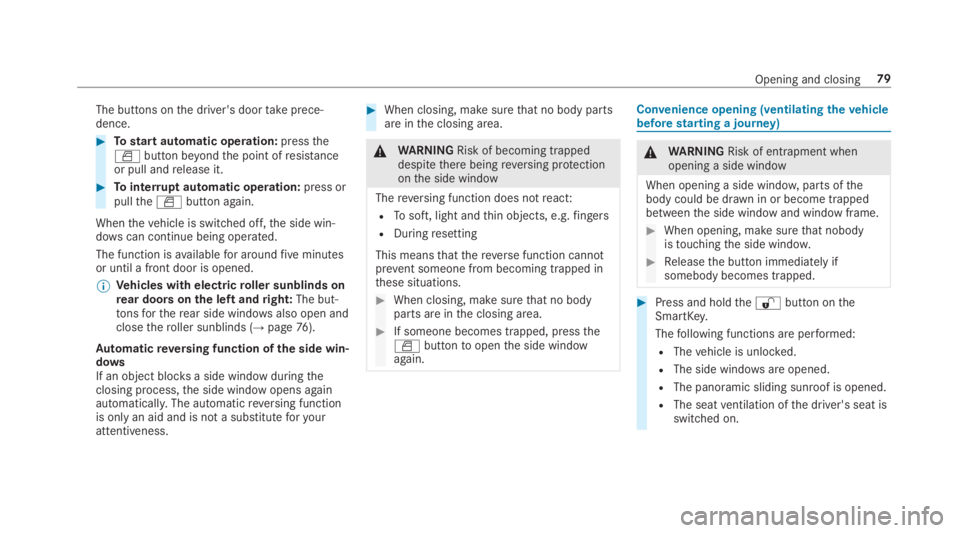 MERCEDES-BENZ S CLASS 2019  Owners Manual The buttons onthe driver's doortakeprece‐dence.
#Tostart automatic operation:pressthe�bbutton beyondthe point ofresistanceor pull andrelease it.
#Tointerruptautomatic operation:press orpullthe�b