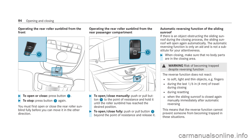 MERCEDES-BENZ S CLASS 2019 Manual Online Operatingtherearroller sunblind fromthefront
#Toopen or close:press button1.
#Tostop:press button1again.
You mustfirst open or closetherearroller sun‐blind fully beforeyou can moveit intheotherdirec