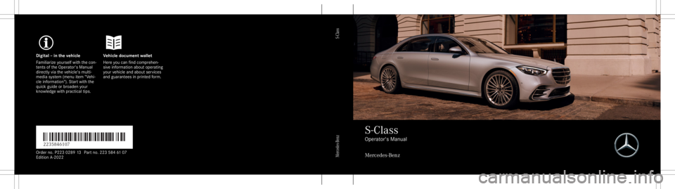MERCEDES-BENZ S CLASS 2022  Owners Manual Digita
l– in theve hicl eV ehicledocument wallet
Fa mili arize yourself withth econ ‐
te nts oftheOper ator's Manual
dir ect lyvia theve hicle's multi‐
media system (menu item "Vehi�