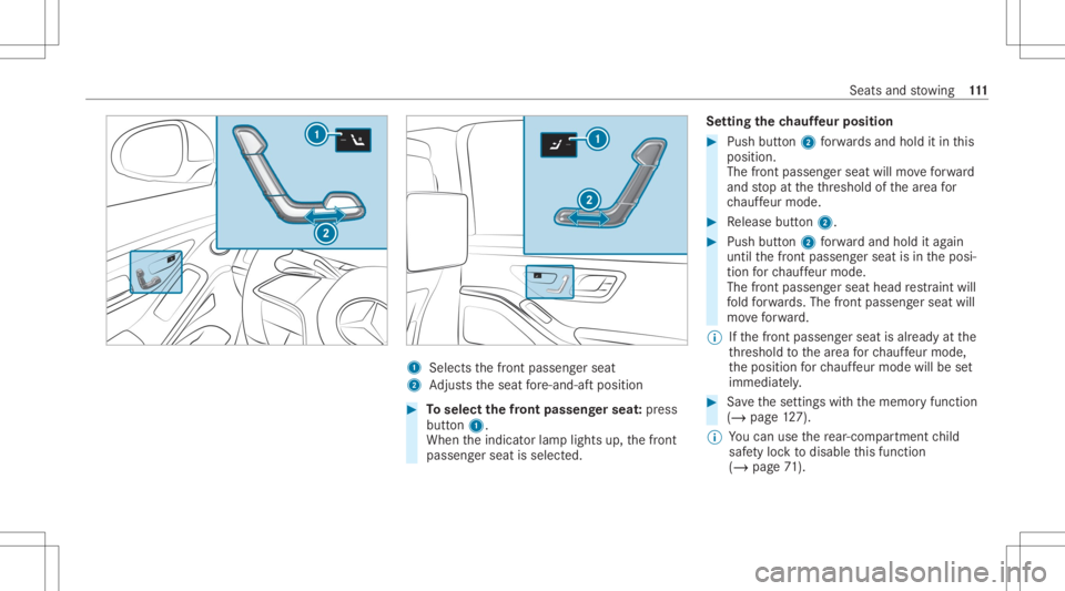 MERCEDES-BENZ S CLASS 2022 Owners Manual 1
Selects thefront passeng erseat
2 Adjus tstheseat fore -and -aftpos ition #
Toselect thefront passeng erseat :pr ess
butt on1.
When theindicat orlam plights up,thefront
passeng erseat isselect ed. S MERCEDES-BENZ S CLASS 2022 Owners Manual 1
Selects thefront passeng erseat
2 Adjus tstheseat fore -and -aftpos ition #
Toselect thefront passeng erseat :pr ess
butt on1.
When theindicat orlam plights up,thefront
passeng erseat isselect ed. S