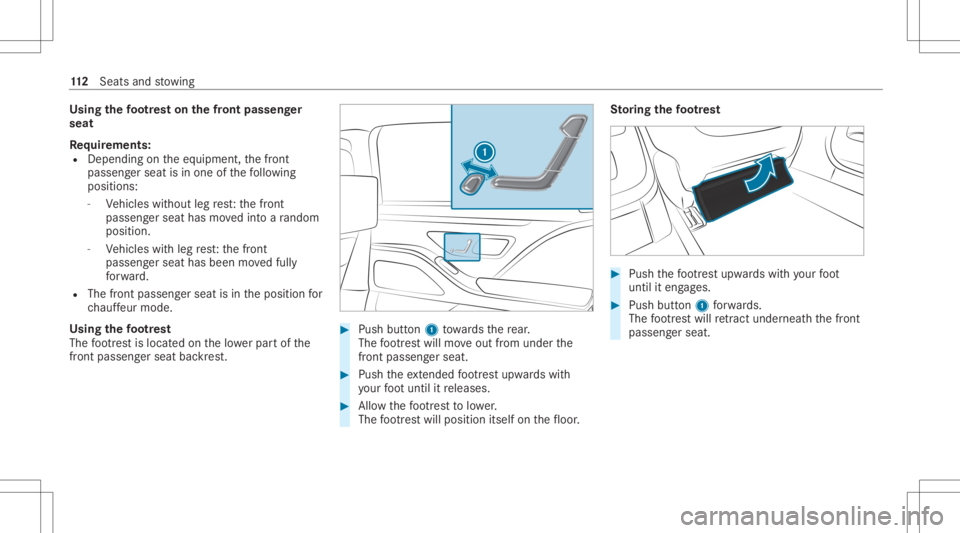 MERCEDES-BENZ S CLASS 2022 Owners Manual Using
thefo ot re st on thefront passeng er
seat
Re quirement s:
R Depen dingontheeq uipment, thefront
passeng erseat isin one ofthefo llo wing
posit ions:
- Vehicles without legrest:th efront
passeng MERCEDES-BENZ S CLASS 2022 Owners Manual Using
thefo ot re st on thefront passeng er
seat
Re quirement s:
R Depen dingontheeq uipment, thefront
passeng erseat isin one ofthefo llo wing
posit ions:
- Vehicles without legrest:th efront
passeng
