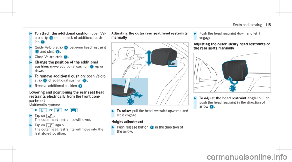 MERCEDES-BENZ S CLASS 2022 Owners Manual #
Toattac hth ead dit ional cushion:open Vel‐
cr ostrip 4 onthebac kof additional cush‐
ion 1. #
Guide Velcr ostrip 4 between head restra int
2 and strip 3. #
Close Velcrostrip 4. #
Chang eth epos MERCEDES-BENZ S CLASS 2022 Owners Manual #
Toattac hth ead dit ional cushion:open Vel‐
cr ostrip 4 onthebac kof additional cush‐
ion 1. #
Guide Velcr ostrip 4 between head restra int
2 and strip 3. #
Close Velcrostrip 4. #
Chang eth epos