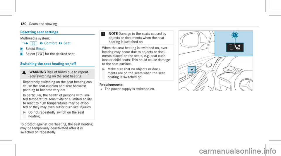 MERCEDES-BENZ S CLASS 2022 Owners Manual Re
setting seat settings Multimedia
system:
4 © 5
Comfort 5
Seat #
Select Reset. #
Select 00D1forth edesir edseat. Switc
hingtheseat heatingon/of f &
WARNIN GRisk ofburnsdue torepeat‐
edl yswitc hi MERCEDES-BENZ S CLASS 2022 Owners Manual Re
setting seat settings Multimedia
system:
4 © 5
Comfort 5
Seat #
Select Reset. #
Select 00D1forth edesir edseat. Switc
hingtheseat heatingon/of f &
WARNIN GRisk ofburnsdue torepeat‐
edl yswitc hi