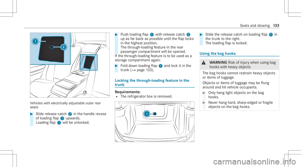 MERCEDES-BENZ S CLASS 2022 Owners Manual Ve
hicles withelectr icallyadjustable outerrear
seat s #
Slid ere lease catch2 inthehandle recess
of loa ding flap 1 upw ards.
Loadi ngflap 1 will beunlo cked. #
Push loading flap 1 withre lease catch MERCEDES-BENZ S CLASS 2022 Owners Manual Ve
hicles withelectr icallyadjustable outerrear
seat s #
Slid ere lease catch2 inthehandle recess
of loa ding flap 1 upw ards.
Loadi ngflap 1 will beunlo cked. #
Push loading flap 1 withre lease catch