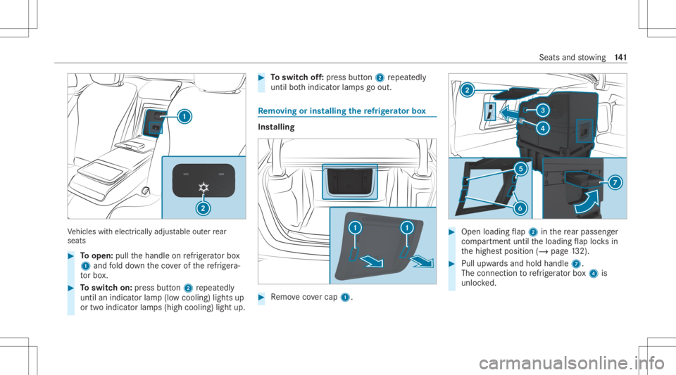 MERCEDES-BENZ S CLASS 2022 Owners Manual Ve
hicles withelectr icallyadjustable outerrear
seat s #
Toopen: pullthehandle onrefrig er ator box
1 and fold do wn theco verof there frig er a‐
to rbo x. #
Toswitc hon: press butt on2 repeat edly
MERCEDES-BENZ S CLASS 2022 Owners Manual Ve
hicles withelectr icallyadjustable outerrear
seat s #
Toopen: pullthehandle onrefrig er ator box
1 and fold do wn theco verof there frig er a‐
to rbo x. #
Toswitc hon: press butt on2 repeat edly