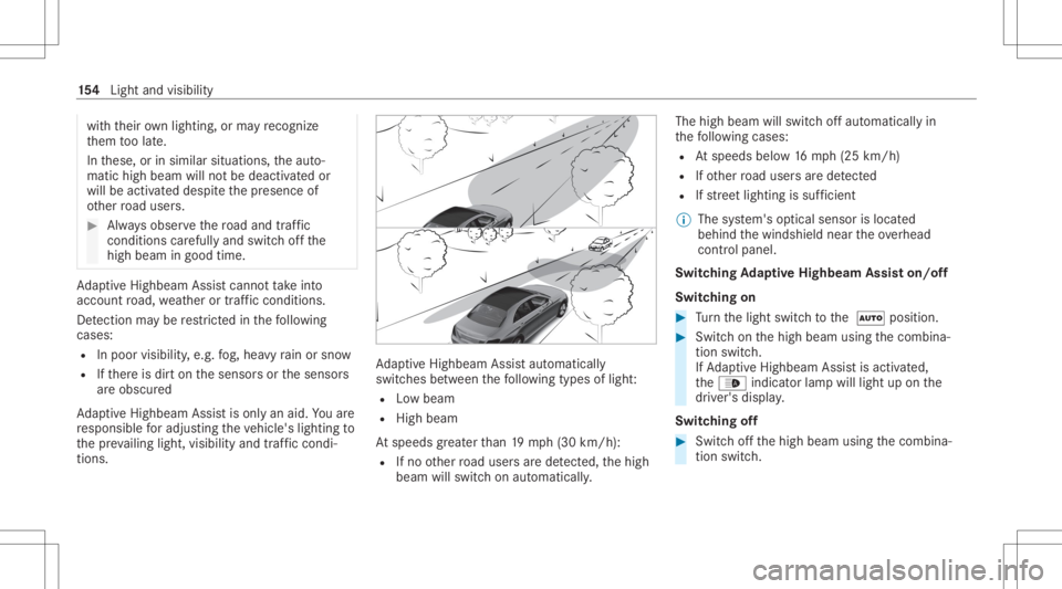MERCEDES-BENZ S CLASS 2022 Owners Manual wit
hth eir ownlighti ng,orma yre cogni ze
th em toolat e.
In these, orinsimilar situation s,theaut o‐
matic highbeam willnotbe deactiv ated or
will beactiv ated despit eth epr esenc eof
ot her road MERCEDES-BENZ S CLASS 2022 Owners Manual wit
hth eir ownlighti ng,orma yre cogni ze
th em toolat e.
In these, orinsimilar situation s,theaut o‐
matic highbeam willnotbe deactiv ated or
will beactiv ated despit eth epr esenc eof
ot her road