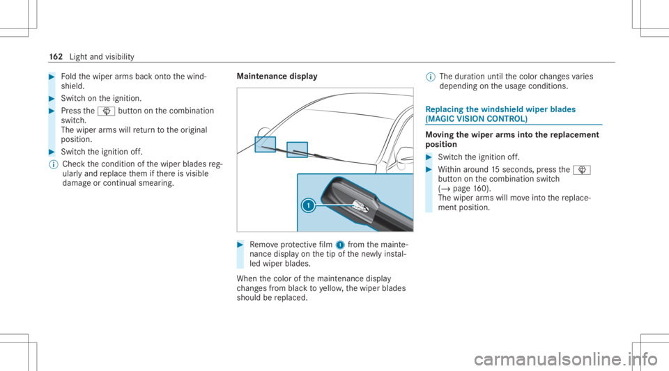 MERCEDES-BENZ S CLASS 2022 Owners Manual #
Foldthewiper arms backont oth ewind‐
shield. #
Switc hon theignition . #
Press the00D4 buttononthecombin ation
switc h.
The wiper arms will retur nto theor iginal
position . #
Switc hth eignition MERCEDES-BENZ S CLASS 2022 Owners Manual #
Foldthewiper arms backont oth ewind‐
shield. #
Switc hon theignition . #
Press the00D4 buttononthecombin ation
switc h.
The wiper arms will retur nto theor iginal
position . #
Switc hth eignition