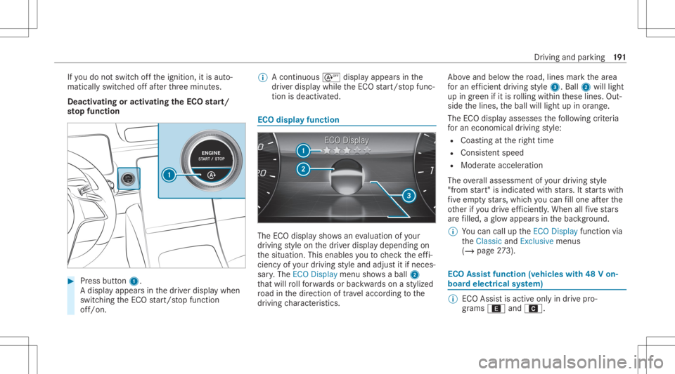 MERCEDES-BENZ S CLASS 2022 Owners Manual If
yo udo notswit choffth eignition ,it is aut o‐
maticall yswitc hedoffaf te rth re eminut es.
Deactiv atingoractiv ating theECO star t/
sto pfunc tion #
Press button 1.
A displ ayappear sin thedr MERCEDES-BENZ S CLASS 2022 Owners Manual If
yo udo notswit choffth eignition ,it is aut o‐
maticall yswitc hedoffaf te rth re eminut es.
Deactiv atingoractiv ating theECO star t/
sto pfunc tion #
Press button 1.
A displ ayappear sin thedr