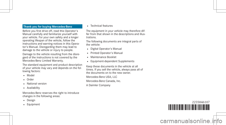 MERCEDES-BENZ S CLASS 2022 Owners Manual Thank
youfo rbuy ingMe rcedes- Benz
Bef oreyo ufirs tdr ive of f,re ad this Oper ator's
Manual carefull yand famili arize yourself with
yo ur vehicle. Foryo ur ow nsa fety and along er
op erati ng MERCEDES-BENZ S CLASS 2022 Owners Manual Thank
youfo rbuy ingMe rcedes- Benz
Bef oreyo ufirs tdr ive of f,re ad this Oper ator's
Manual carefull yand famili arize yourself with
yo ur vehicle. Foryo ur ow nsa fety and along er
op erati ng