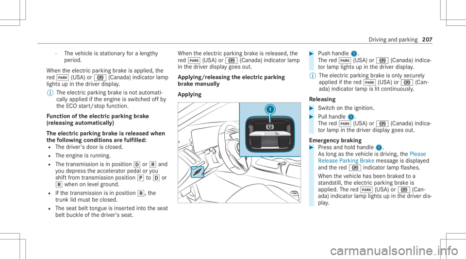 MERCEDES-BENZ S CLASS 2022 Owners Manual -
The vehicle isstatio naryfo ra lengt hy
per iod.
When theelectr icpar king brak eis applied, the
re d0049 (USA)or0024 (Canada) indicatorlam p
lights upinthedr iver displa y.
% The electr icpar king MERCEDES-BENZ S CLASS 2022 Owners Manual -
The vehicle isstatio naryfo ra lengt hy
per iod.
When theelectr icpar king brak eis applied, the
re d0049 (USA)or0024 (Canada) indicatorlam p
lights upinthedr iver displa y.
% The electr icpar king