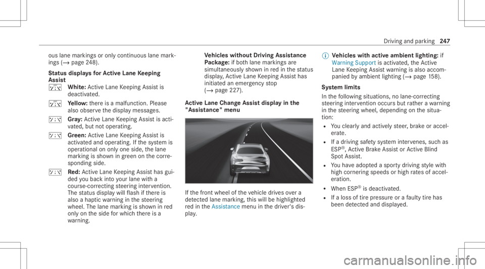 MERCEDES-BENZ S CLASS 2022 Owners Manual ous
lane markings oronl ycont inuous lanemark‐
ings (/page24 8).
St atus displa ysforAc tiv eLan eKe eping
Assis t
ï White:Ac tiveLa ne Keeping Assistis
deactiv ated.
ï Yello w: ther eis amalfunct MERCEDES-BENZ S CLASS 2022 Owners Manual ous
lane markings oronl ycont inuous lanemark‐
ings (/page24 8).
St atus displa ysforAc tiv eLan eKe eping
Assis t
ï White:Ac tiveLa ne Keeping Assistis
deactiv ated.
ï Yello w: ther eis amalfunct