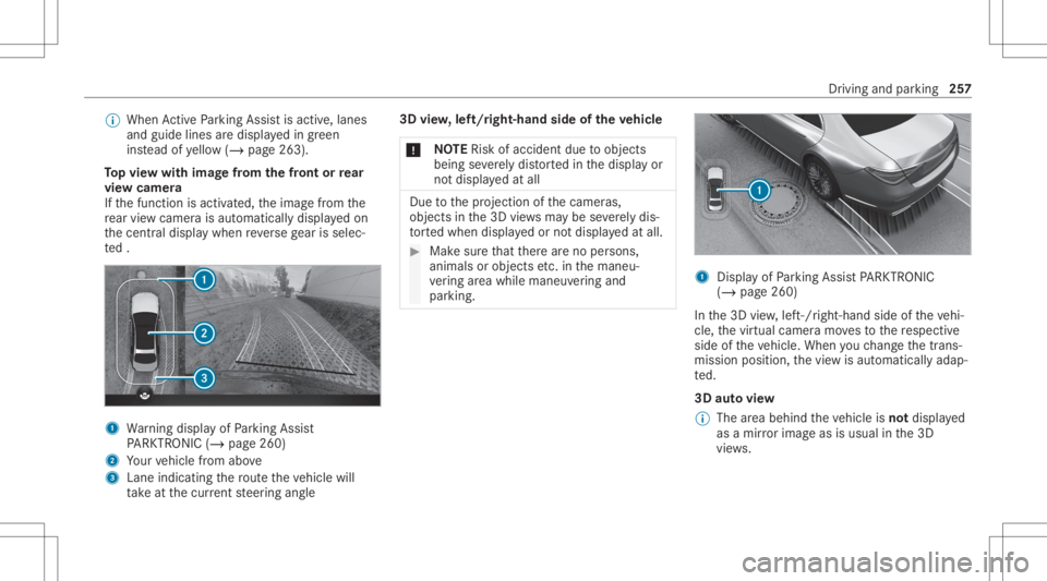 MERCEDES-BENZ S CLASS 2022 Owners Manual %
When ActivePa rking Assistis act ive, lanes
and guide linesaredispla yedin green
ins tead ofyello w(/ page263 ).
To pvie wwi th imag efrom the fron tor rear
vie wcamer a
If th efunc tion isactiv ate MERCEDES-BENZ S CLASS 2022 Owners Manual %
When ActivePa rking Assistis act ive, lanes
and guide linesaredispla yedin green
ins tead ofyello w(/ page263 ).
To pvie wwi th imag efrom the fron tor rear
vie wcamer a
If th efunc tion isactiv ate