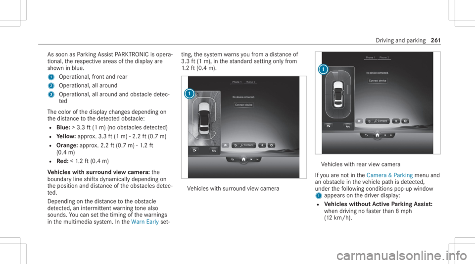 MERCEDES-BENZ S CLASS 2022 Owners Manual As
soo nas Parking AssistPA RK TRONI Cis oper a‐
ti on al, there spectiv ear eas ofthedispla yar e
sho wninblue.
1 Oper ational, front and rear
2 Operation al,allaroun d
3 Operation al,allaroun dand MERCEDES-BENZ S CLASS 2022 Owners Manual As
soo nas Parking AssistPA RK TRONI Cis oper a‐
ti on al, there spectiv ear eas ofthedispla yar e
sho wninblue.
1 Oper ational, front and rear
2 Operation al,allaroun d
3 Operation al,allaroun dand