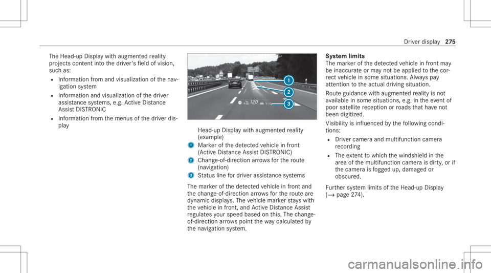 MERCEDES-BENZ S CLASS 2022 Owners Manual The
Head-up Displaywit haugment edrealit y
pr oject scon tent intoth edr iver's field ofvision,
suc has:
R Information from and visualization ofthena v‐
ig ation system
R Information andvisualiz MERCEDES-BENZ S CLASS 2022 Owners Manual The
Head-up Displaywit haugment edrealit y
pr oject scon tent intoth edr iver's field ofvision,
suc has:
R Information from and visualization ofthena v‐
ig ation system
R Information andvisualiz