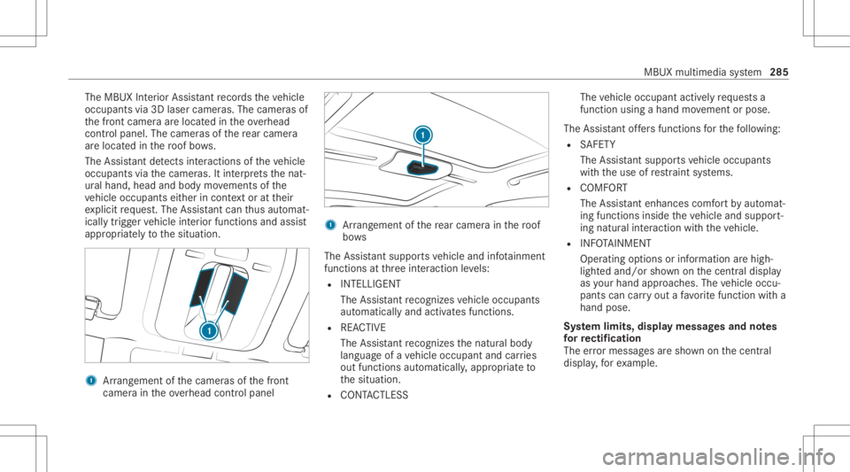 MERCEDES-BENZ S CLASS 2022 Owners Manual The
MBUX Interior Assis tant recor dstheve hicle
occupants via3D laser camer as.The camer asof
th efront camer aar elocat edintheov erhead
con trol panel. Thecamer asofthere ar cam era
ar eloc ated in MERCEDES-BENZ S CLASS 2022 Owners Manual The
MBUX Interior Assis tant recor dstheve hicle
occupants via3D laser camer as.The camer asof
th efront camer aar elocat edintheov erhead
con trol panel. Thecamer asofthere ar cam era
ar eloc ated in