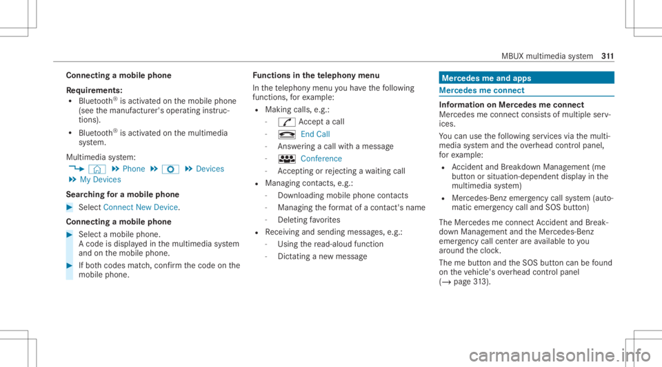 MERCEDES-BENZ S CLASS 2022 Owners Manual Connect
ingamob ilephone
Re quirement s:
R Blue tooth®
is act ivat ed on themobile phone
(see themanuf acturer'soper ating instruc‐
tion s).
R Blue tooth®
is act ivat ed on themultimedia
sy st MERCEDES-BENZ S CLASS 2022 Owners Manual Connect
ingamob ilephone
Re quirement s:
R Blue tooth®
is act ivat ed on themobile phone
(see themanuf acturer'soper ating instruc‐
tion s).
R Blue tooth®
is act ivat ed on themultimedia
sy st