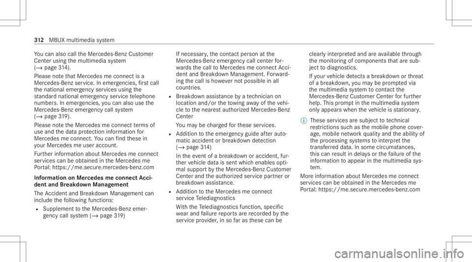 MERCEDES-BENZ S CLASS 2022 Owners Manual Yo
ucan also calltheMer cedes- BenzCustomer
Cent erusi ng themultimedia system
(/ page31 4).
Pl eas eno te that Mer cedesme connectis a
Mer cedes-Ben zser vice.In emer gencie s,firs tcal l
th enation MERCEDES-BENZ S CLASS 2022 Owners Manual Yo
ucan also calltheMer cedes- BenzCustomer
Cent erusi ng themultimedia system
(/ page31 4).
Pl eas eno te that Mer cedesme connectis a
Mer cedes-Ben zser vice.In emer gencie s,firs tcal l
th enation