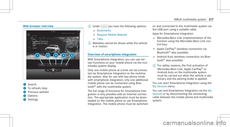 MERCEDES-BENZ S CLASS 2022 Owners Manual We
bbr ow ser overview 1
Sear ch
2 Torefresh/s top
3 Prev ious websit e
4 Option s
5 Settings %
Und er0062 youha ve thefo llo wing option s:
R Book mark s
R Request MobileWebsite
R Tabs
% Websit escan MERCEDES-BENZ S CLASS 2022 Owners Manual We
bbr ow ser overview 1
Sear ch
2 Torefresh/s top
3 Prev ious websit e
4 Option s
5 Settings %
Und er0062 youha ve thefo llo wing option s:
R Book mark s
R Request MobileWebsite
R Tabs
% Websit escan