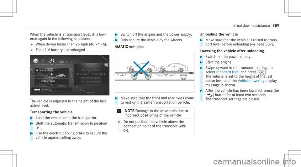 MERCEDES-BENZ S CLASS 2022 Owners Manual When
theve hicle isat transpor tle ve l,it is low‐
er ed again inthefo llo wing situat ions:
R When driven faster than 25 mph(4 0km/h).
R The 12Vbatt eryis disc harg ed. The
vehicle isadjus tedto th MERCEDES-BENZ S CLASS 2022 Owners Manual When
theve hicle isat transpor tle ve l,it is low‐
er ed again inthefo llo wing situat ions:
R When driven faster than 25 mph(4 0km/h).
R The 12Vbatt eryis disc harg ed. The
vehicle isadjus tedto th