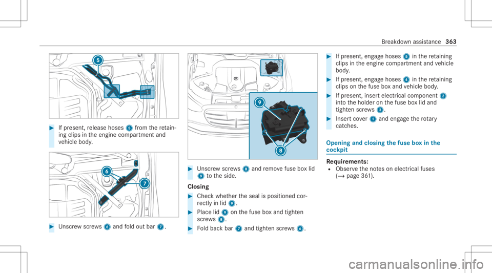 MERCEDES-BENZ S CLASS 2022 Owners Manual #
Ifpr esent, release hoses 5from there tain‐
ing clips intheengine compartmen tand
ve hicle body. #
Unscr ew screws6 and fold out bar7. #
Unscr ew screws8 and remo vefuse boxlid
9 totheside.
Closin MERCEDES-BENZ S CLASS 2022 Owners Manual #
Ifpr esent, release hoses 5from there tain‐
ing clips intheengine compartmen tand
ve hicle body. #
Unscr ew screws6 and fold out bar7. #
Unscr ew screws8 and remo vefuse boxlid
9 totheside.
Closin
