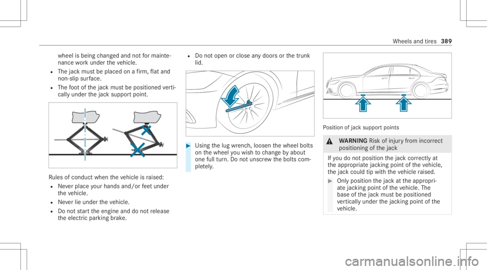 MERCEDES-BENZ S CLASS 2022 Owners Manual wheel
isbein gch ang edand notfo rmaint e‐
nance workund ertheve hicle.
R The jackmus tbe placed onafirm ,fl at and
no n-slip surface.
R The foot ofthejac kmus tbe position edverti‐
call yunder th MERCEDES-BENZ S CLASS 2022 Owners Manual wheel
isbein gch ang edand notfo rmaint e‐
nance workund ertheve hicle.
R The jackmus tbe placed onafirm ,fl at and
no n-slip surface.
R The foot ofthejac kmus tbe position edverti‐
call yunder th