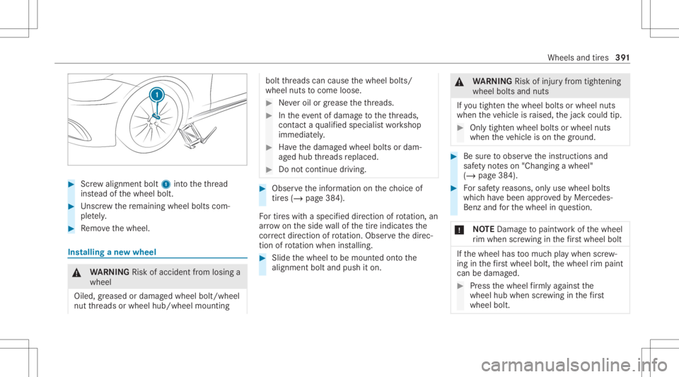MERCEDES-BENZ S CLASS 2022 Owners Manual #
Screw align mentbolt 1intoth eth re ad
ins tead ofthewheel bolt. #
Unscr ew there maini ngwhee lbolts com‐
ple tely. #
Remo vethewheel. Ins
talling ane wwheel &
WARNIN GRisk ofacci dent from losin MERCEDES-BENZ S CLASS 2022 Owners Manual #
Screw align mentbolt 1intoth eth re ad
ins tead ofthewheel bolt. #
Unscr ew there maini ngwhee lbolts com‐
ple tely. #
Remo vethewheel. Ins
talling ane wwheel &
WARNIN GRisk ofacci dent from losin