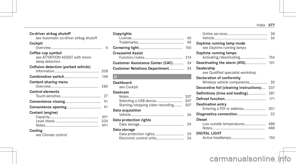 MERCEDES-BENZ S CLASS 2022 Owners Manual Co-d
rive rairb agshu toff
see Automatic co-driver airb agshut off
Coc kpit
Ov ervie w... ........................................ ........ 6
Cof feecup symbol
see ATTENTION ASSISTwit hmicr o‐
sleep MERCEDES-BENZ S CLASS 2022 Owners Manual Co-d
rive rairb agshu toff
see Automatic co-driver airb agshut off
Coc kpit
Ov ervie w... ........................................ ........ 6
Cof feecup symbol
see ATTENTION ASSISTwit hmicr o‐
sleep