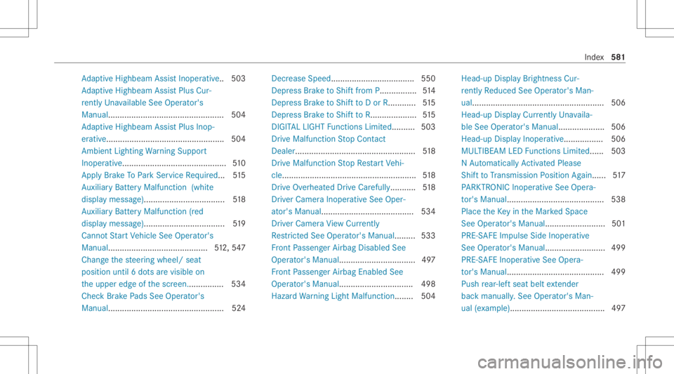 MERCEDES-BENZ S CLASS 2022 Owners Manual Ad
aptiveHig hbeam Assis tIn oper ative.. 503
Ad aptiveHig hbeam Assis tPlus Cur‐
re ntl yUna vailable SeeOpera tor's
Manua l........ ................ ..........................504
Ad aptiveHig MERCEDES-BENZ S CLASS 2022 Owners Manual Ad
aptiveHig hbeam Assis tIn oper ative.. 503
Ad aptiveHig hbeam Assis tPlus Cur‐
re ntl yUna vailable SeeOpera tor's
Manua l........ ................ ..........................504
Ad aptiveHig