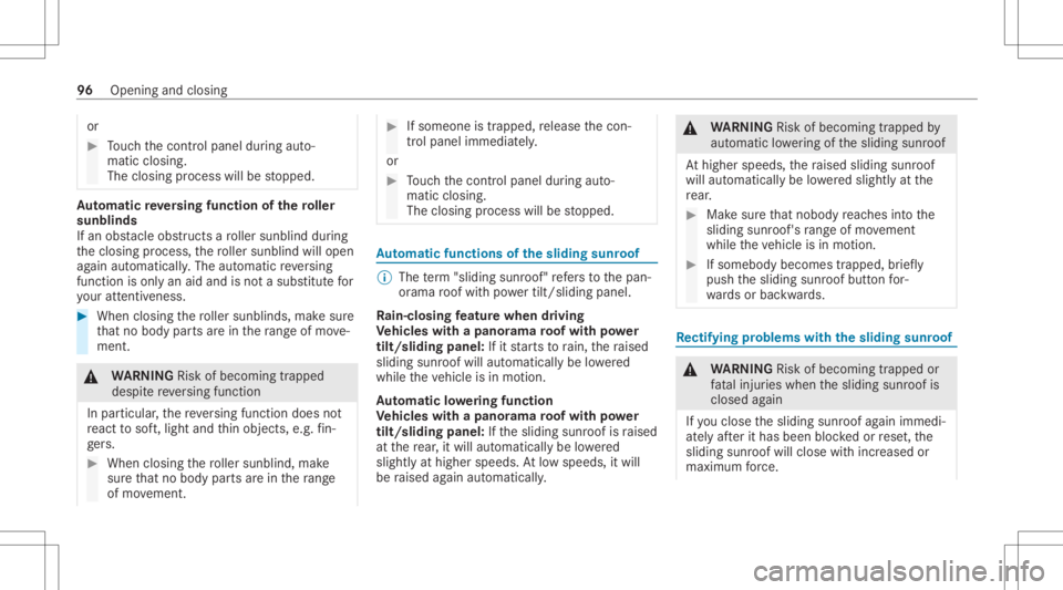 MERCEDES-BENZ S CLASS 2022 Owners Manual or
#
Touc hth econ trol panel during auto‐
matic closing.
The closing process willbestopped. Au
tomatic reve rsing funct ionofthero ller
sunblind s
If an obs tacle obs tructs aro ller sunblin ddur i MERCEDES-BENZ S CLASS 2022 Owners Manual or
#
Touc hth econ trol panel during auto‐
matic closing.
The closing process willbestopped. Au
tomatic reve rsing funct ionofthero ller
sunblind s
If an obs tacle obs tructs aro ller sunblin ddur i