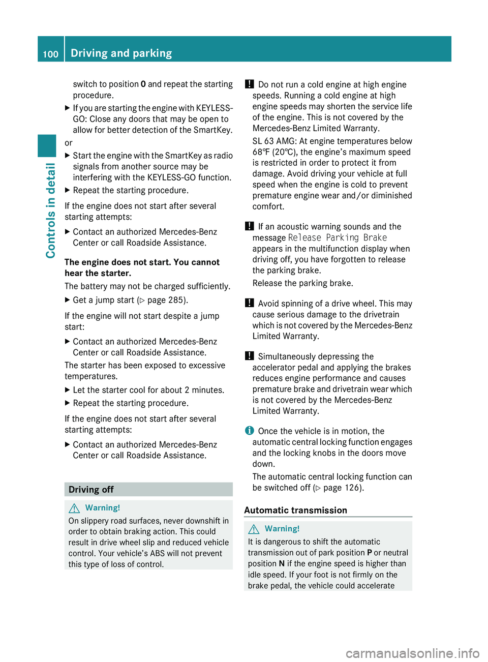 MERCEDES-BENZ SL CLASS 2011 Owners Manual switch to position 0 and repeat the starting
procedure.XIf you are starting the engine with KEYLESS-
GO: Close any doors that may be open to
allow for better detection of the SmartKey.
or
XStart the e MERCEDES-BENZ SL CLASS 2011 Owners Manual switch to position 0 and repeat the starting
procedure.XIf you are starting the engine with KEYLESS-
GO: Close any doors that may be open to
allow for better detection of the SmartKey.
or
XStart the e