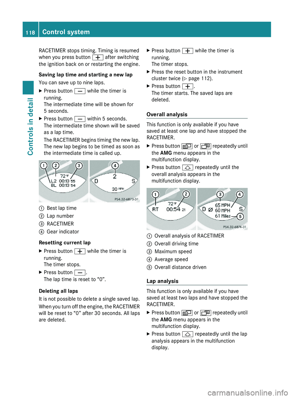 MERCEDES-BENZ SL CLASS 2011 Owners Manual RACETIMER stops timing. Timing is resumed
when you press button \000Z after switching
the ignition back on or restarting the engine.
Saving lap time and starting a new lap
You can save up to nine laps MERCEDES-BENZ SL CLASS 2011 Owners Manual RACETIMER stops timing. Timing is resumed
when you press button \000Z after switching
the ignition back on or restarting the engine.
Saving lap time and starting a new lap
You can save up to nine laps