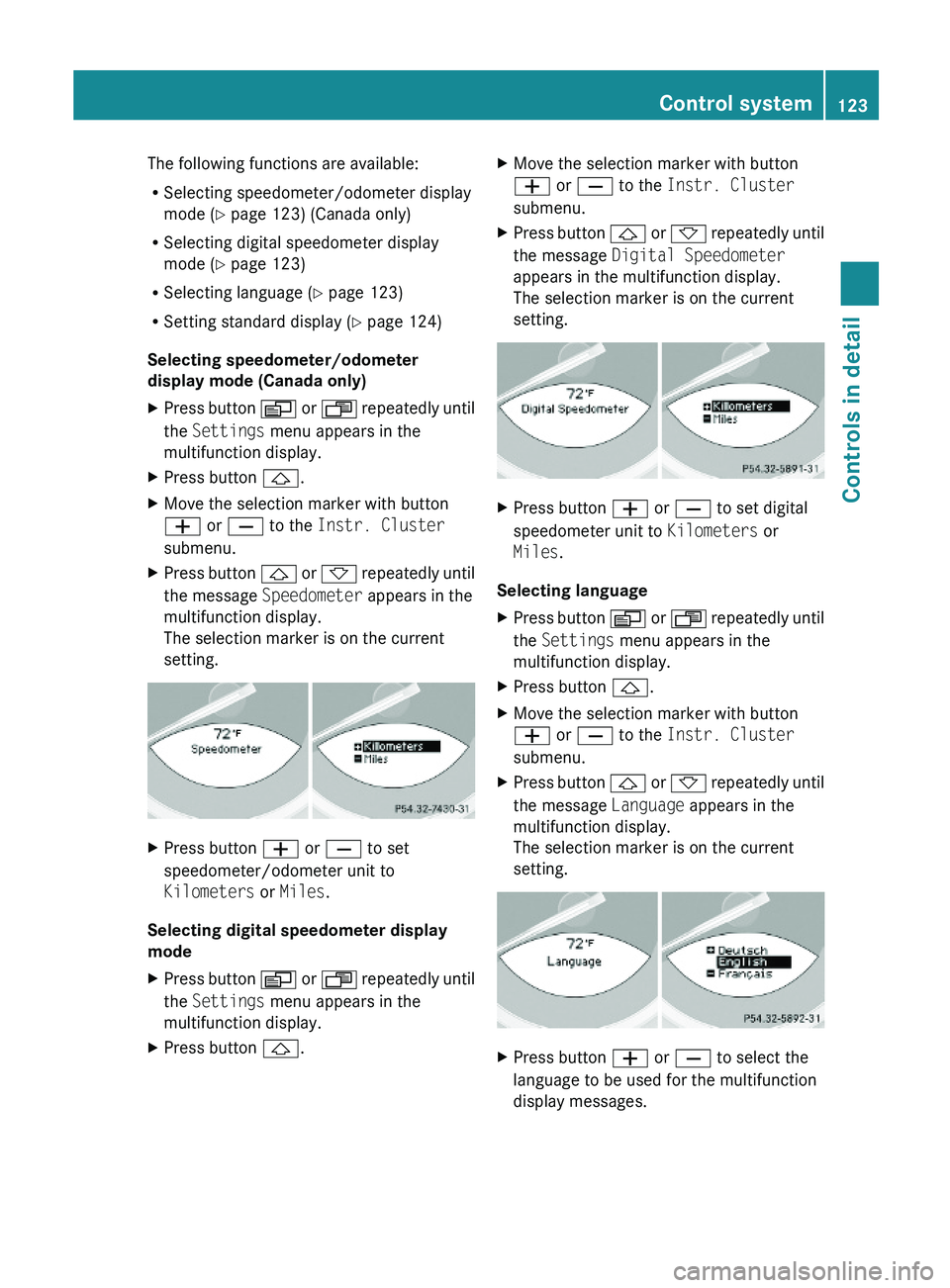 MERCEDES-BENZ SL CLASS 2011 Owners Manual The following functions are available:
RSelecting speedometer/odometer display
mode (Y page 123) (Canada only)
RSelecting digital speedometer display
mode (Y page 123)
RSelecting language (Y page 123) MERCEDES-BENZ SL CLASS 2011 Owners Manual The following functions are available:
RSelecting speedometer/odometer display
mode (Y page 123) (Canada only)
RSelecting digital speedometer display
mode (Y page 123)
RSelecting language (Y page 123)