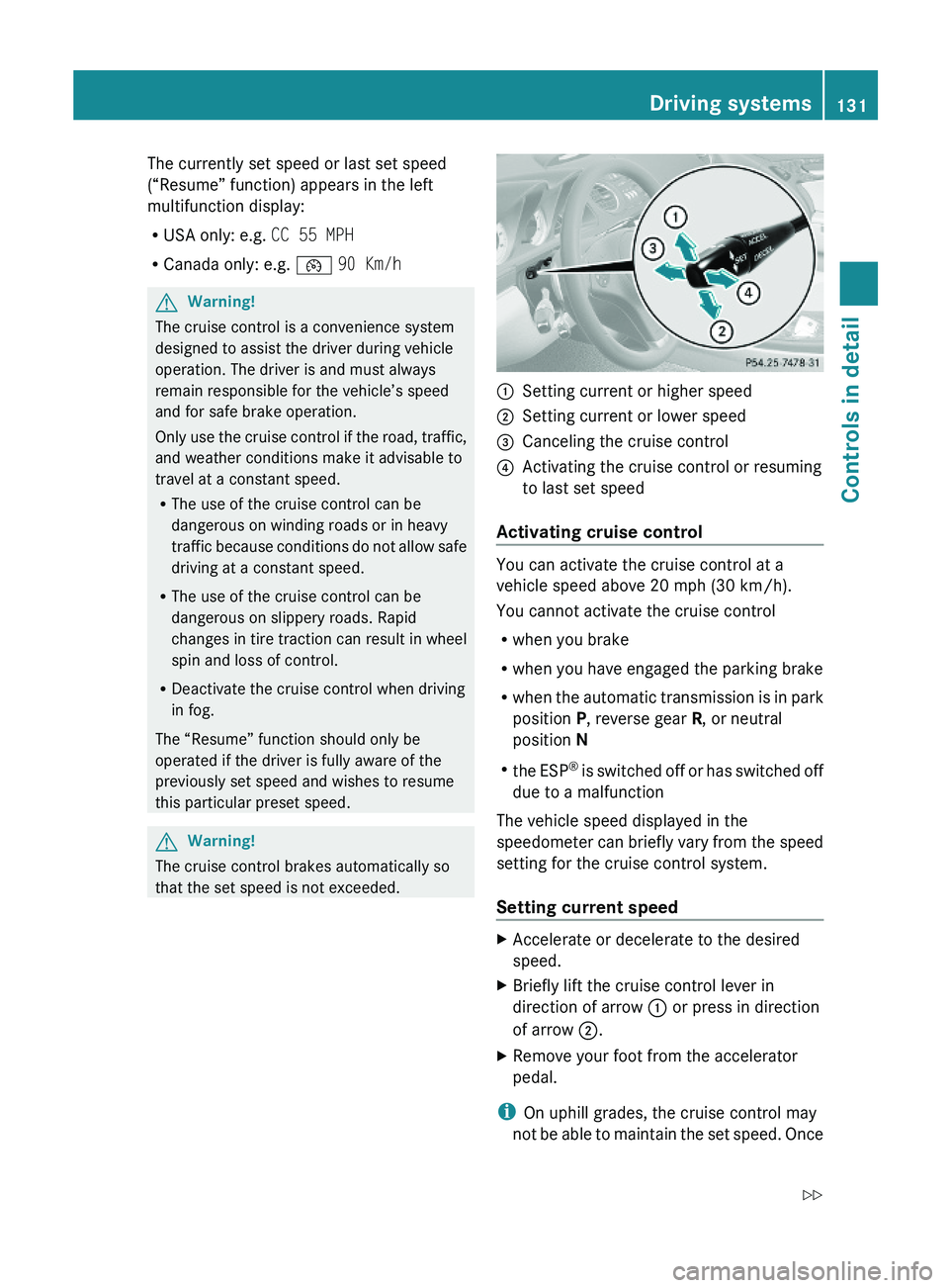 MERCEDES-BENZ SL CLASS 2011 Owners Manual The currently set speed or last set speed
(“Resume” function) appears in the left
multifunction display:
RUSA only: e.g. CC 55 MPH
RCanada only: e.g. \000 MERCEDES-BENZ SL CLASS 2011 Owners Manual The currently set speed or last set speed
(“Resume” function) appears in the left
multifunction display:
RUSA only: e.g. CC 55 MPH
RCanada only: e.g. \000