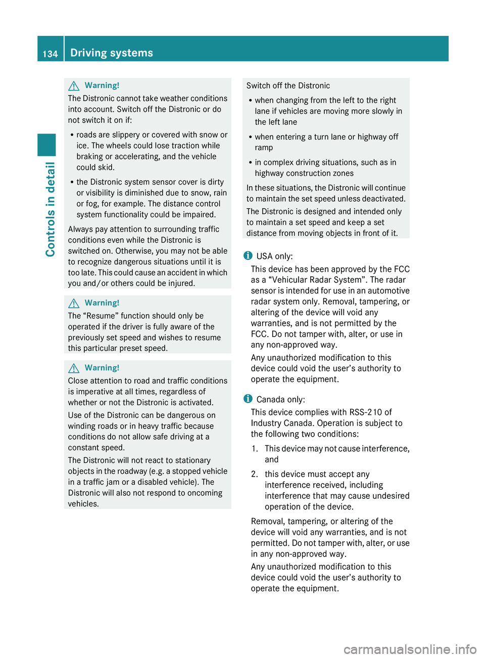 MERCEDES-BENZ SL CLASS 2011 User Guide GWarning!
The Distronic cannot take weather conditions
into account. Switch off the Distronic or do
not switch it on if:
R roads are slippery or covered with snow or
ice. The wheels could lose tractio MERCEDES-BENZ SL CLASS 2011 User Guide GWarning!
The Distronic cannot take weather conditions
into account. Switch off the Distronic or do
not switch it on if:
R roads are slippery or covered with snow or
ice. The wheels could lose tractio