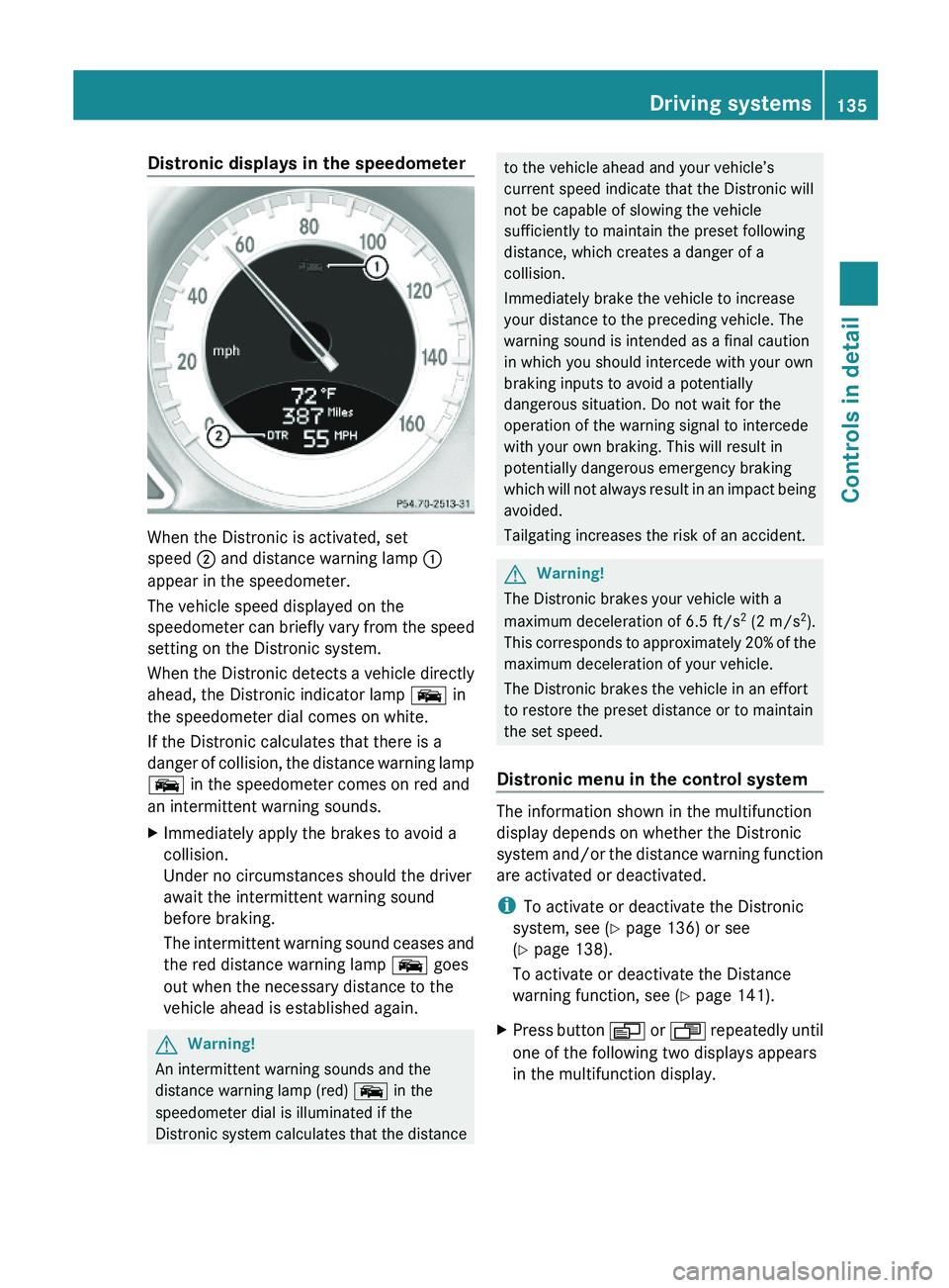 MERCEDES-BENZ SL CLASS 2011 Owners Manual Distronic displays in the speedometer
When the Distronic is activated, set
speed \000G and distance warning lamp \000F
appear in the speedometer.
The vehicle speed displayed on the
speedometer can bri MERCEDES-BENZ SL CLASS 2011 Owners Manual Distronic displays in the speedometer
When the Distronic is activated, set
speed \000G and distance warning lamp \000F
appear in the speedometer.
The vehicle speed displayed on the
speedometer can bri
