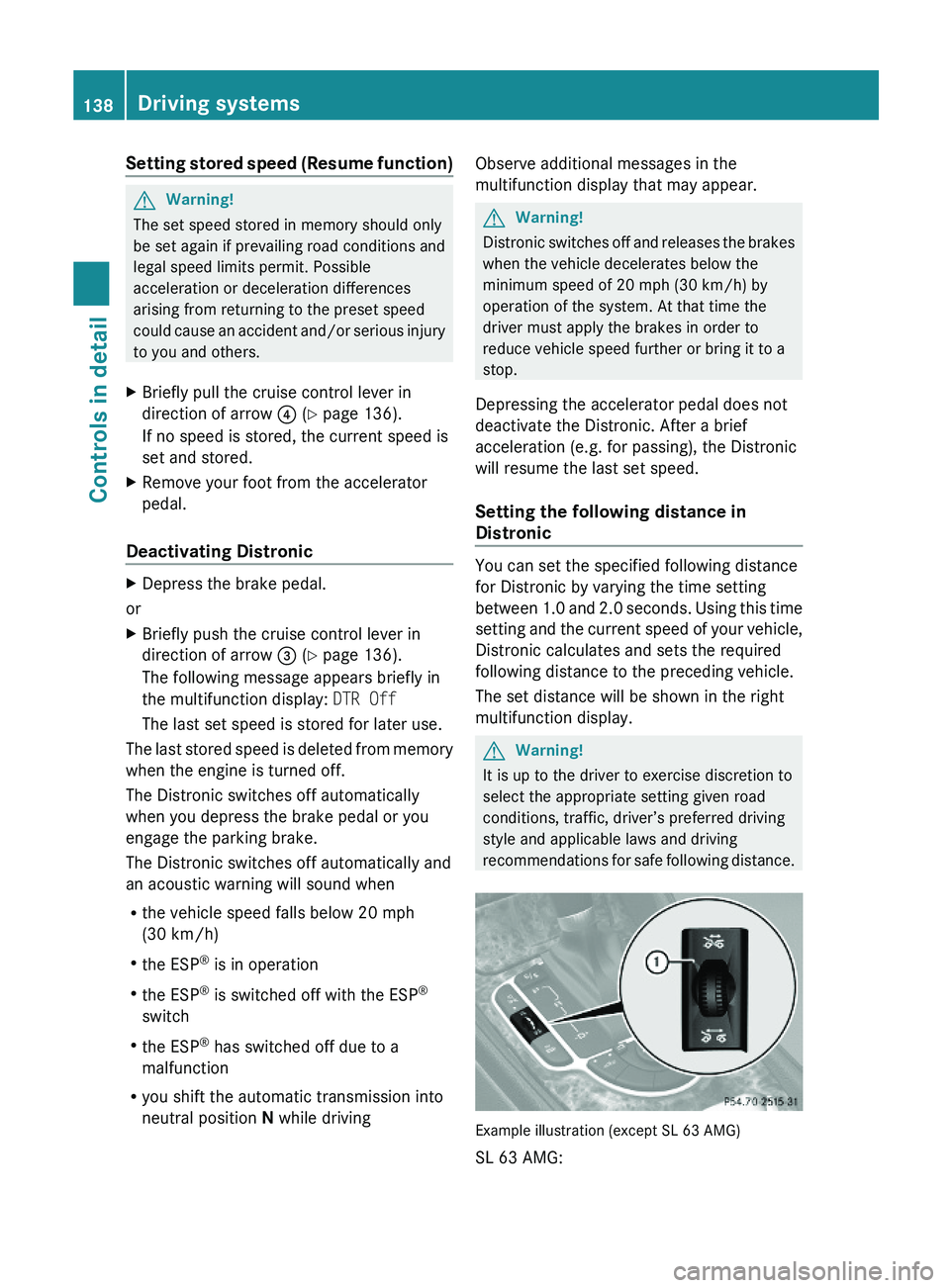 MERCEDES-BENZ SL CLASS 2011 Owners Manual Setting stored speed (Resume function)GWarning!
The set speed stored in memory should only
be set again if prevailing road conditions and
legal speed limits permit. Possible
acceleration or decelerati MERCEDES-BENZ SL CLASS 2011 Owners Manual Setting stored speed (Resume function)GWarning!
The set speed stored in memory should only
be set again if prevailing road conditions and
legal speed limits permit. Possible
acceleration or decelerati