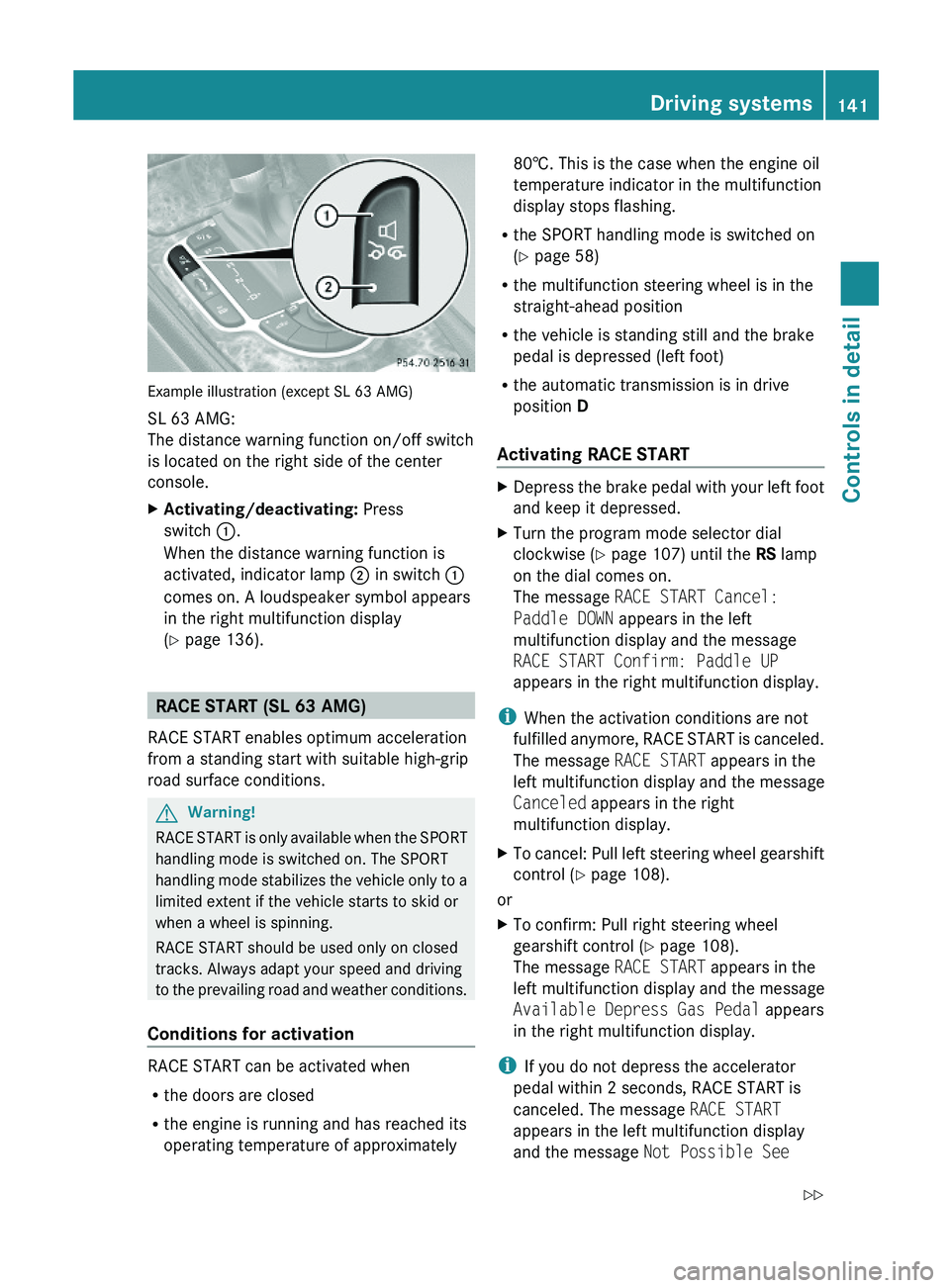 MERCEDES-BENZ SL CLASS 2011 Owners Manual Example illustration (except SL 63 AMG)
SL 63 AMG:
The distance warning function on/off switch
is located on the right side of the center
console.
XActivating/deactivating: Press
switch \000F.
When th MERCEDES-BENZ SL CLASS 2011 Owners Manual Example illustration (except SL 63 AMG)
SL 63 AMG:
The distance warning function on/off switch
is located on the right side of the center
console.
XActivating/deactivating: Press
switch \000F.
When th
