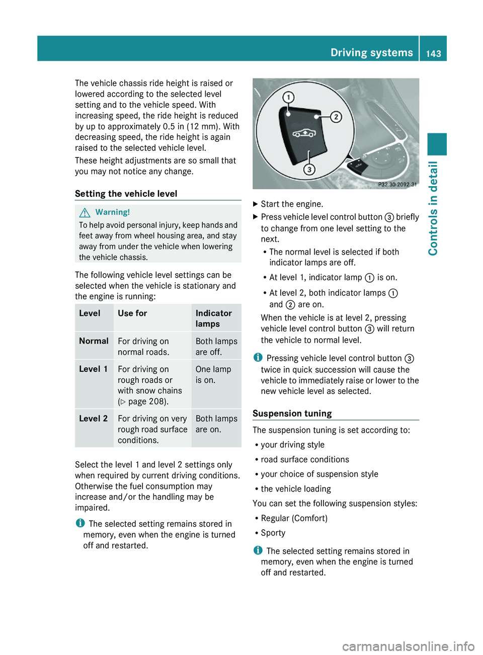 MERCEDES-BENZ SL CLASS 2011 Owners Manual The vehicle chassis ride height is raised or
lowered according to the selected level
setting and to the vehicle speed. With
increasing speed, the ride height is reduced
by up to approximately 0.5 in ( MERCEDES-BENZ SL CLASS 2011 Owners Manual The vehicle chassis ride height is raised or
lowered according to the selected level
setting and to the vehicle speed. With
increasing speed, the ride height is reduced
by up to approximately 0.5 in (