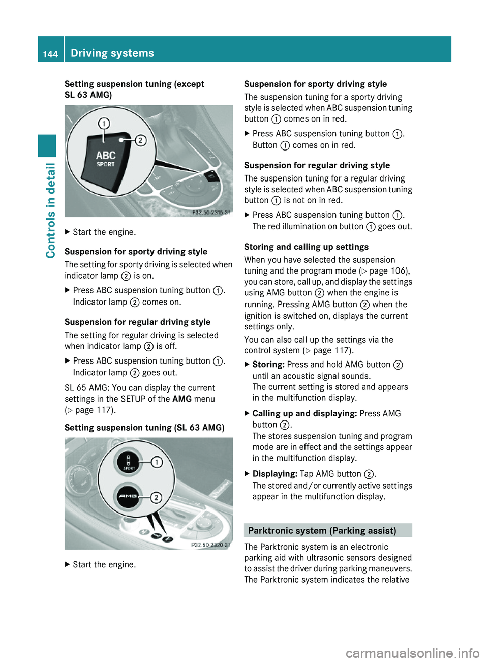 MERCEDES-BENZ SL CLASS 2011 Owners Manual Setting suspension tuning (except
SL 63 AMG)
XStart the engine.
Suspension for sporty driving style
The setting for sporty driving is selected when
indicator lamp \000G is on.
XPress ABC suspension t MERCEDES-BENZ SL CLASS 2011 Owners Manual Setting suspension tuning (except
SL 63 AMG)
XStart the engine.
Suspension for sporty driving style
The setting for sporty driving is selected when
indicator lamp \000G is on.
XPress ABC suspension t