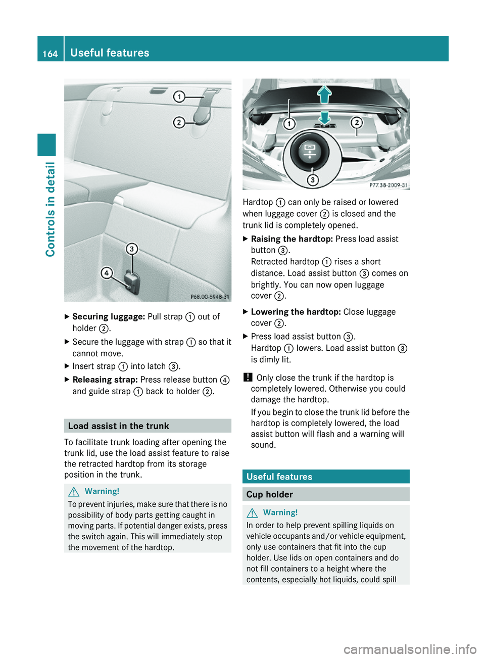 MERCEDES-BENZ SL CLASS 2011 Owners Manual XSecuring luggage: Pull strap \000F out of
holder \000G.
XSecure the luggage with strap \000F so that it
cannot move.
XInsert strap \000F into latch \000 MERCEDES-BENZ SL CLASS 2011 Owners Manual XSecuring luggage: Pull strap \000F out of
holder \000G.
XSecure the luggage with strap \000F so that it
cannot move.
XInsert strap \000F into latch \000